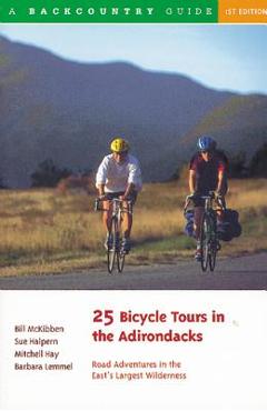 Coperta cărții '25 Bicycle Tours in the Adirondacks: Road Adventures in the East's Largest Wilderness - Bill Mckibben'