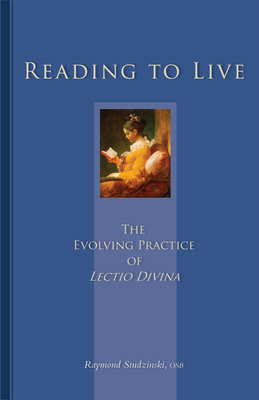 Reading to Live: The Evolving Practice of Lectio Divina Volume 231 - Raymond Studzinski