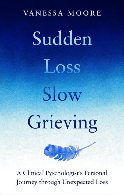 Sudden Loss Slow Grieving - Vanessa Moore