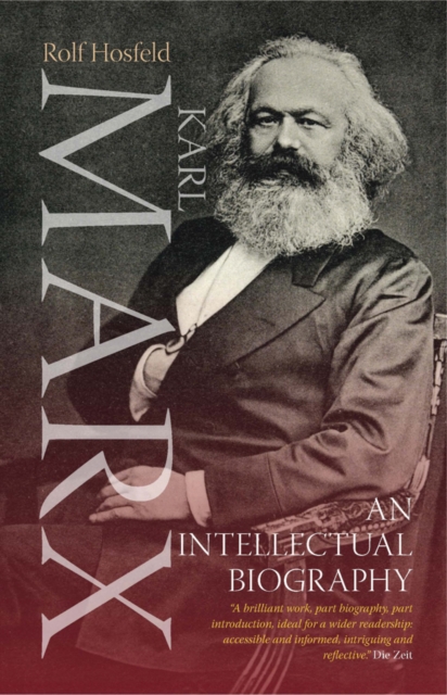 Karl Marx: An Intellectual Biography - Rolf Hosfeld