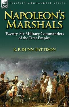 Poza produsului Napoleon's Marshals: Twenty-Six Military Commanders of the First Empire - R. P. Dunn-pattison