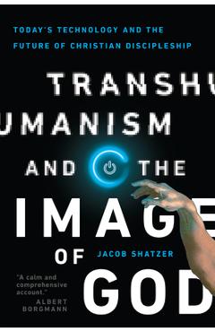 Coperta cărții 'Transhumanism and the Image of God: Today's Technology and the Future of Christian Discipleship - Jacob Shatzer'