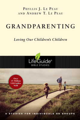 Grandparenting: Loving Our Children's Children - Phyllis J. Le Peau