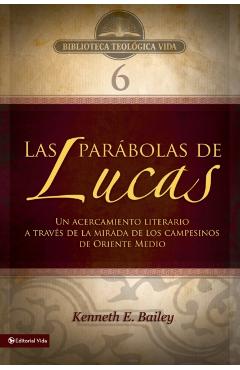 Btv # 06: Las Parábolas de Lucas: Un Acercamiento Literario a Través de la Mirada de Los Campesinos de Oriente Medio - Kenneth E. Bailey