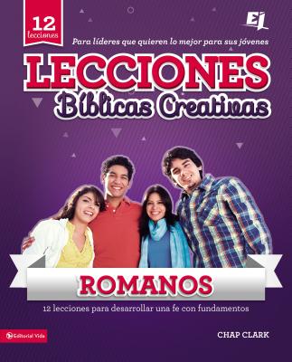Lecciones Biblicas Creativas Para Jovenes Sobre Romanos: Fe al Rojo Vivo! = Creative Bible Lessons in Romans - Chap Clark