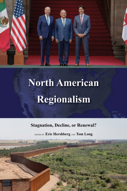 North American Regionalism: Stagnation, Decline, or Renewal? - Eric Hershberg