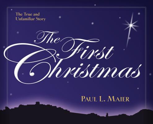 The First Christmas: The True and Unfamiliar Story - Paul L. Maier