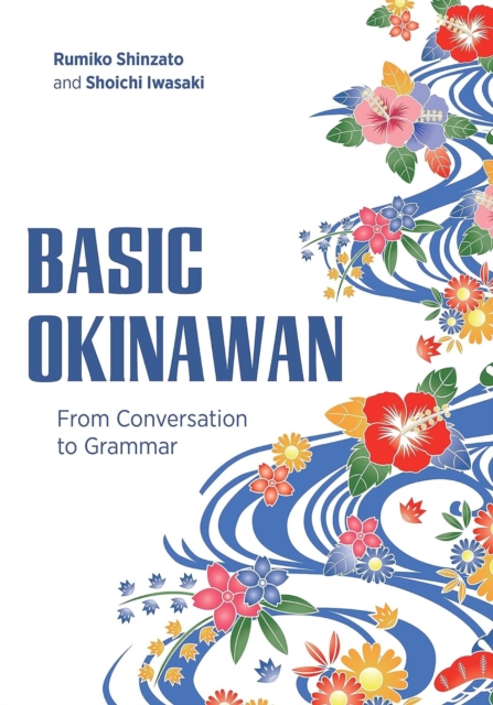 Basic Okinawan: From Conversation to Grammar - Rumiko Shinzato