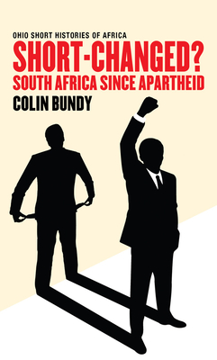 Short-Changed?: South Africa since Apartheid - Colin Bundy