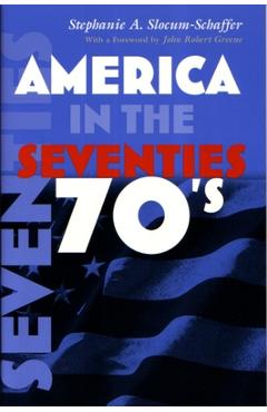 Coperta cărții 'America in the Seventies - Stephanie Slocum-schaffer'