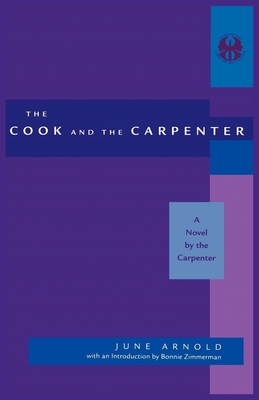 Cook and the Carpenter: A Novel by the Carpenter - June Davis Arnold