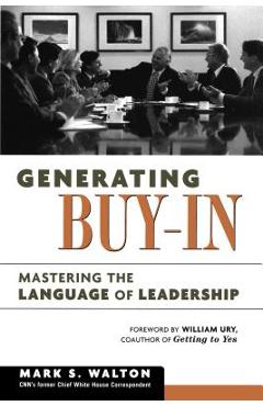 Coperta cărții 'Generating Buy-In: Mastering the Language of Leadership - Mark S. Walton'