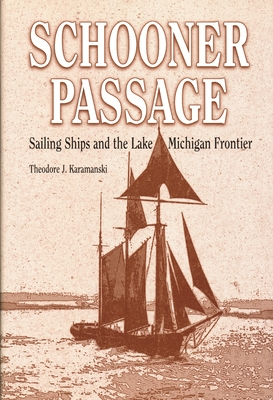 Schooner Passage: Sailing Ships and the Lake Michigan Frontier - Theodore J. Karamanski