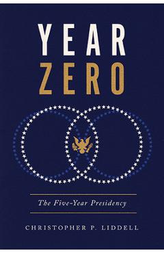 Poza produsului Year Zero: The Five-Year Presidency - Christopher P. Liddell