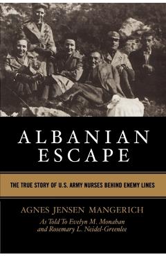 Coperta cărții 'Albanian Escape: The True Story of U.S. Army Nurses Behind Enemy Lines - Agnes Jensen Mangerich'