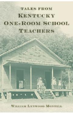 Coperta cărții 'Tales from Kentucky One-Room School Teachers - William Lynwood Montell'
