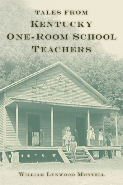 Tales from Kentucky One-Room School Teachers - William Lynwood Montell