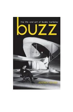 Poza produsului Buzz: The Life and Art of Busby Berkeley - Jeffrey Spivak