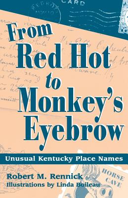 From Red Hot to Monkey's Eyebrow: Unusual Kentucky Place Names - Robert M. Rennick