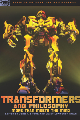 Transformers and Philosophy: More Than Meets the Mind - John R. Shook