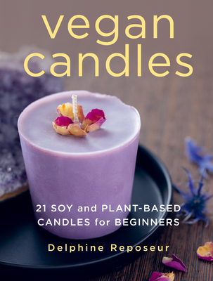 Vegan Candles: 21 Soy and Plant-Based Candles for Beginners - Delphine Reposeur