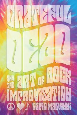 Coperta cărții 'Grateful Dead and the Art of Rock Improvisation - David Malvinni'