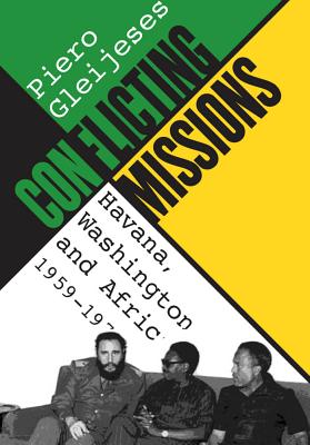 Conflicting Missions: Havana, Washington, and Africa, 1959-1976 - Piero Gleijeses