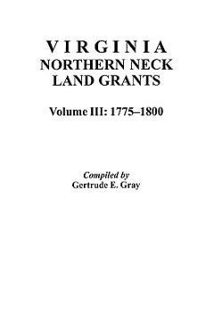 Coperta cărții 'Virginia Northern Neck Land Grants, 1775-1800. [Vol. III] - Gertrude E. Gray'