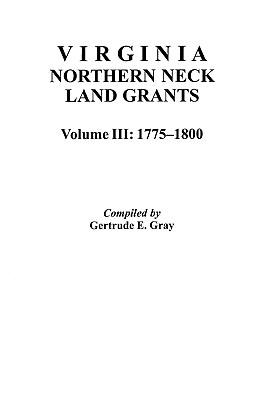Coperta cărții 'Virginia Northern Neck Land Grants, 1775-1800. [Vol. III] - Gertrude E. Gray'