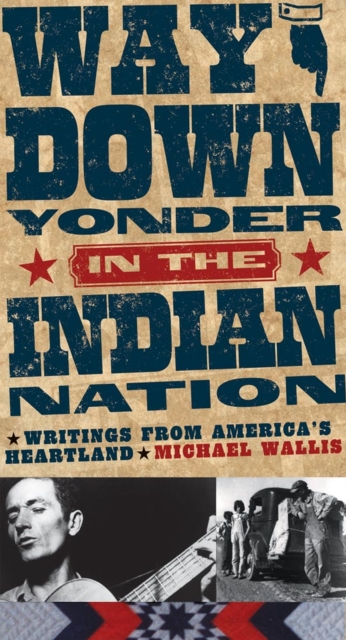 Way Down Yonder in the Indian Nation: Writings from America's Heartland Volume 3 - Michael Wallis