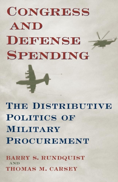 Congress and Defense Spending, Volume 3: The Distributive Politics of Military Procurement - Barry S. Rundquist