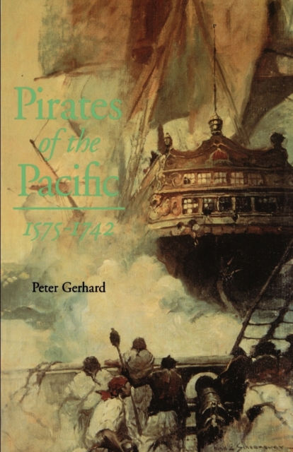 Pirates of the Pacific, 1575-1742 - Peter Gerhard