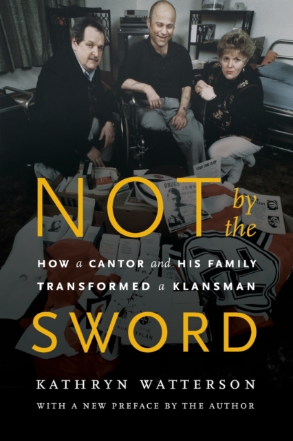 Not by the Sword: How a Cantor and His Family Transformed a Klansman - Kathryn Watterson