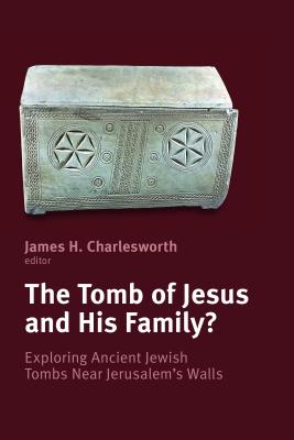 Coperta cărții 'Tomb of Jesus and His Family?: Exploring Ancient Jewish Tombs Near Jerusalem's Walls - James H. Charlesworth'