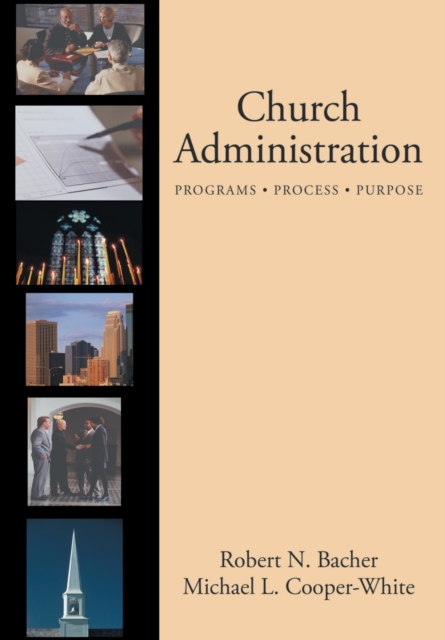 Church Administration: Programs, Process, Purpose - Robert Bacher