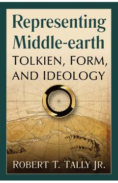 Poza produsului Representing Middle-Earth: Tolkien, Form, and Ideology - Robert T. Tally