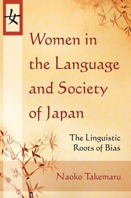 Women in the Language and Society of Japan: The Linguistic Roots of Bias - Naoko Takemaru