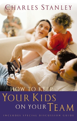 How to Keep Your Kids on Your Team - Charles F. Stanley