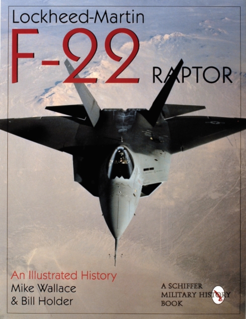 Lockheed-Martin F-22 Raptor: An Illustrated History - Mike Wallace