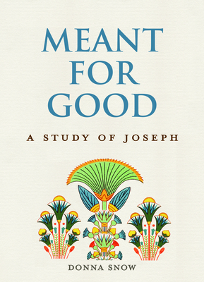 Meant for Good: A Study of Joseph - Donna Snow