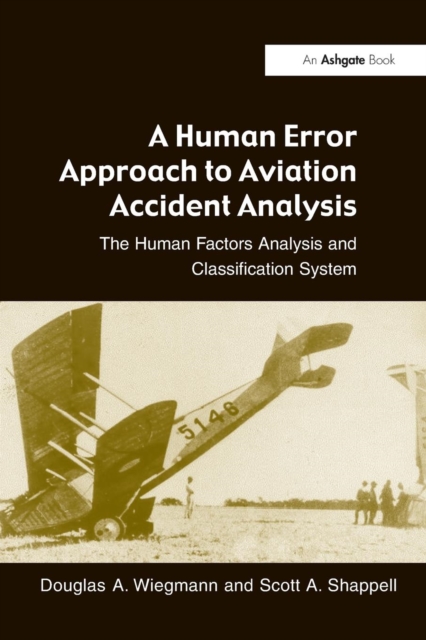 A Human Error Approach to Aviation Accident Analysis: The Human Factors Analysis and Classification System - Douglas A. Wiegmann