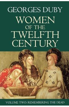 Coperta cărții 'Women of the Twelfth Century, Remembering the Dead - Georges Duby'