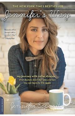 Coperta cărții 'Jennifer's Way: My Journey with Celiac Disease--What Doctors Don't Tell You and How You Can Learn to Live Again -'