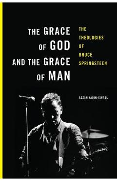 Coperta cărții 'The Grace of God and the Grace of Man: The Theologies of Bruce Springsteen - Azzan Yadin-israel'