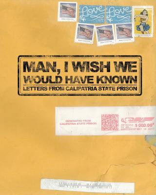 Man, I Wish We Would Have Known: Letters from Calipatria State Prison - Unlock Tomorrow