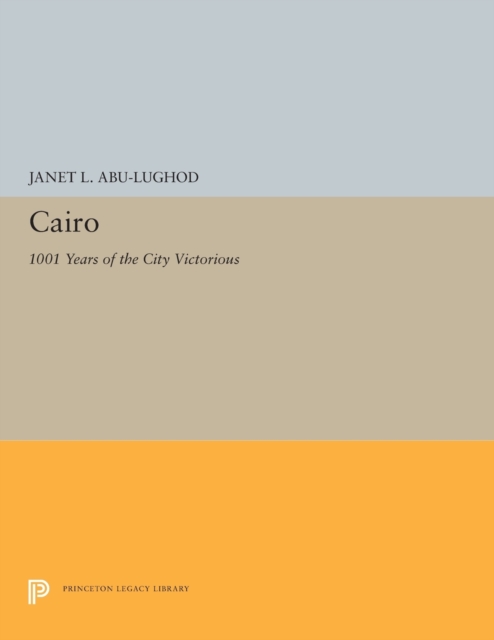 Cairo: 1001 Years of the City Victorious - Janet L. Abu-lughod