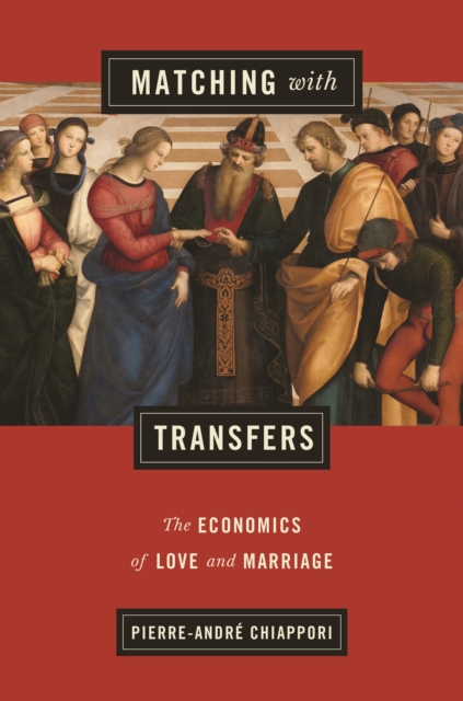 Matching with Transfers: The Economics of Love and Marriage - Pierre-andr Chiappori