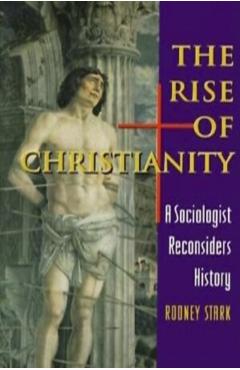 Poza produsului The Rise of Christianity: A Sociologist Reconsiders History - Rodney Stark