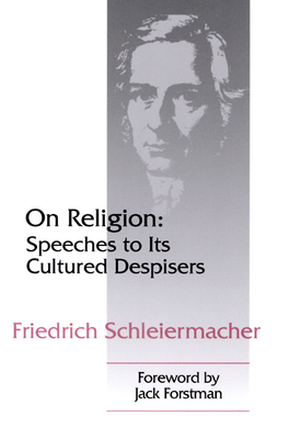 On Religion: Speeches to Its Cultured Despisers - Friedrich Schleiermacher