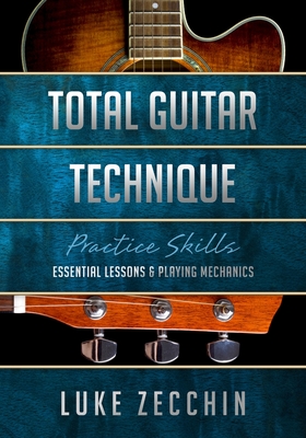 Total Guitar Technique: Essential Lessons & Playing Mechanics (Book + Online Bonus) - Luke Zecchin